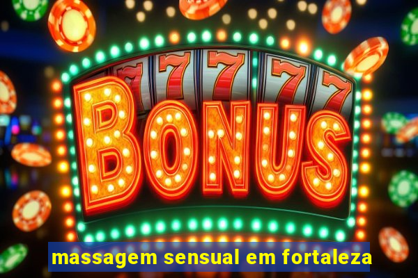 massagem sensual em fortaleza